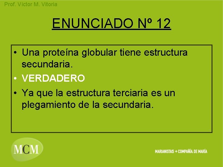 Prof. Víctor M. Vitoria ENUNCIADO Nº 12 • Una proteína globular tiene estructura secundaria.