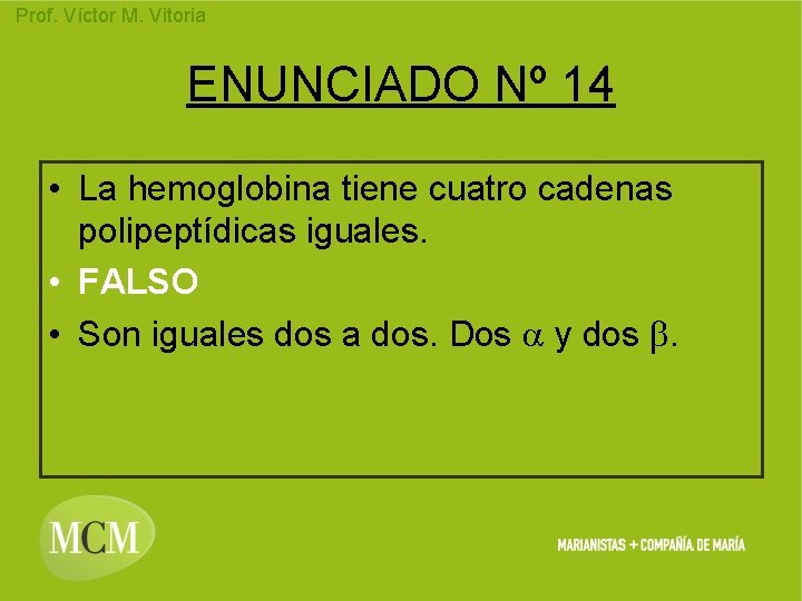 Prof. Víctor M. Vitoria ENUNCIADO Nº 14 • La hemoglobina tiene cuatro cadenas polipeptídicas