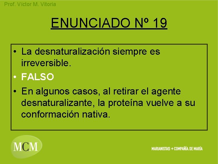 Prof. Víctor M. Vitoria ENUNCIADO Nº 19 • La desnaturalización siempre es irreversible. •