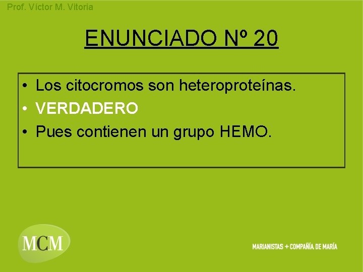 Prof. Víctor M. Vitoria ENUNCIADO Nº 20 • Los citocromos son heteroproteínas. • VERDADERO