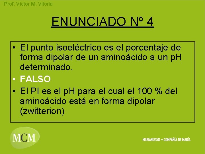 Prof. Víctor M. Vitoria ENUNCIADO Nº 4 • El punto isoeléctrico es el porcentaje