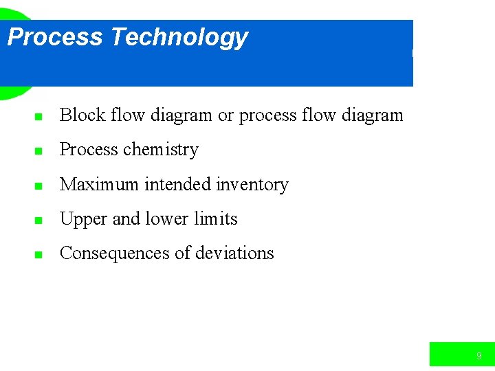 Process Technology n Block flow diagram or process flow diagram n Process chemistry n