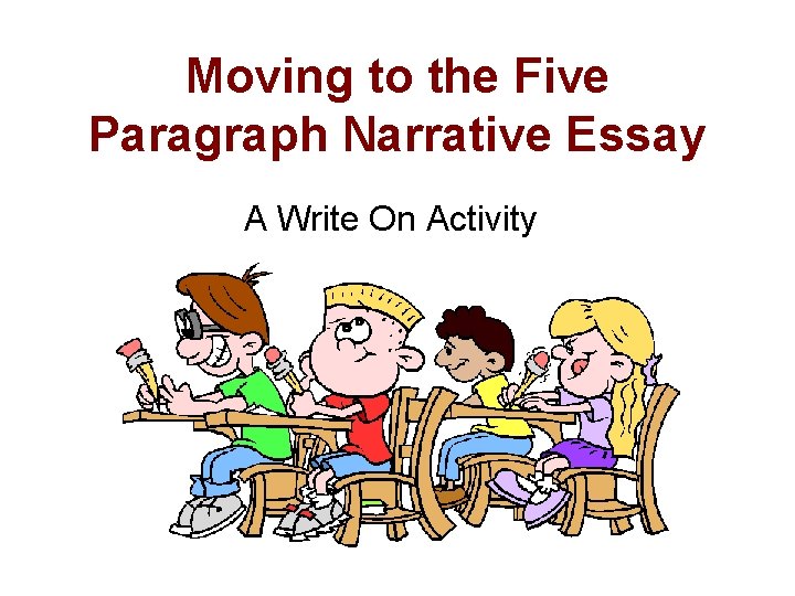 Moving to the Five Paragraph Narrative Essay A Write On Activity 