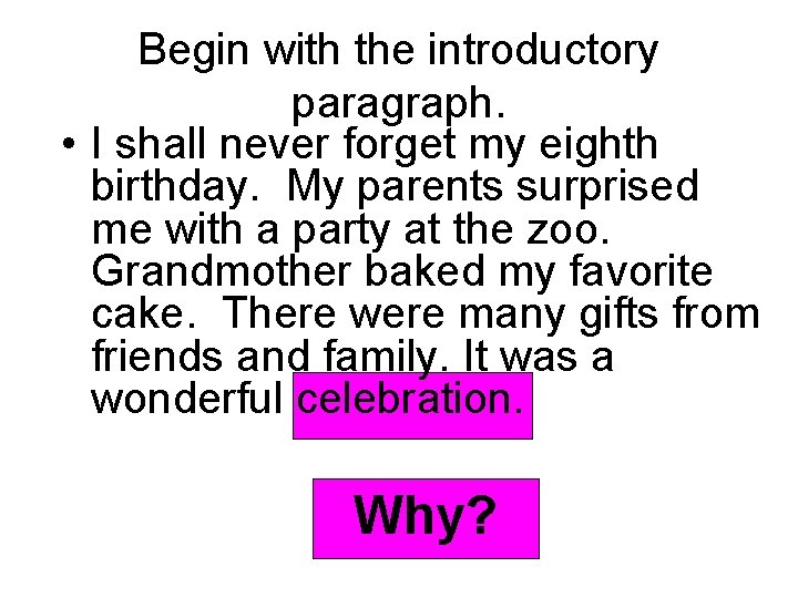Begin with the introductory paragraph. • I shall never forget my eighth birthday. My