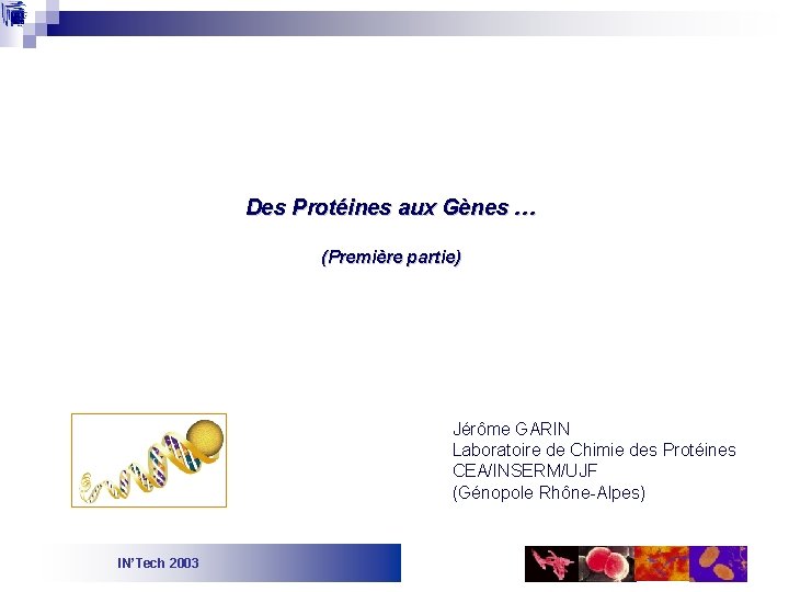 Des Protéines aux Gènes … (Première partie) Jérôme GARIN Laboratoire de Chimie des Protéines