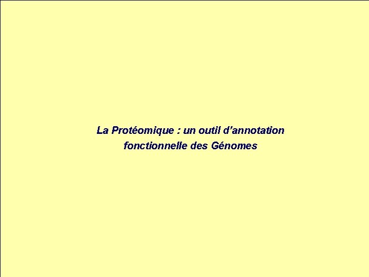 La Protéomique : un outil d’annotation fonctionnelle des Génomes IN’Tech 2003 