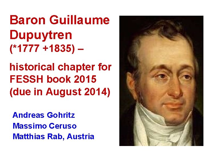 Baron Guillaume Dupuytren (*1777 +1835) – historical chapter for FESSH book 2015 (due in