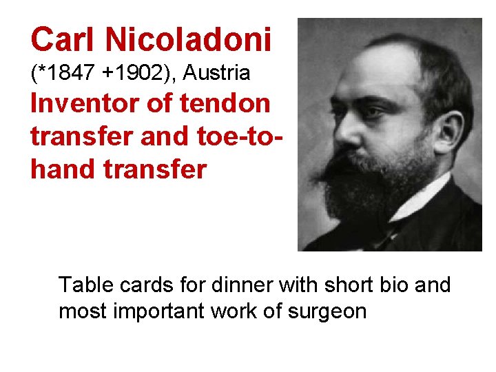 Carl Nicoladoni (*1847 +1902), Austria Inventor of tendon transfer and toe-tohand transfer Table cards