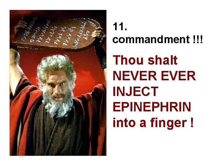 11. commandment !!! Thou shalt NEVER INJECT EPINEPHRIN into a finger ! 