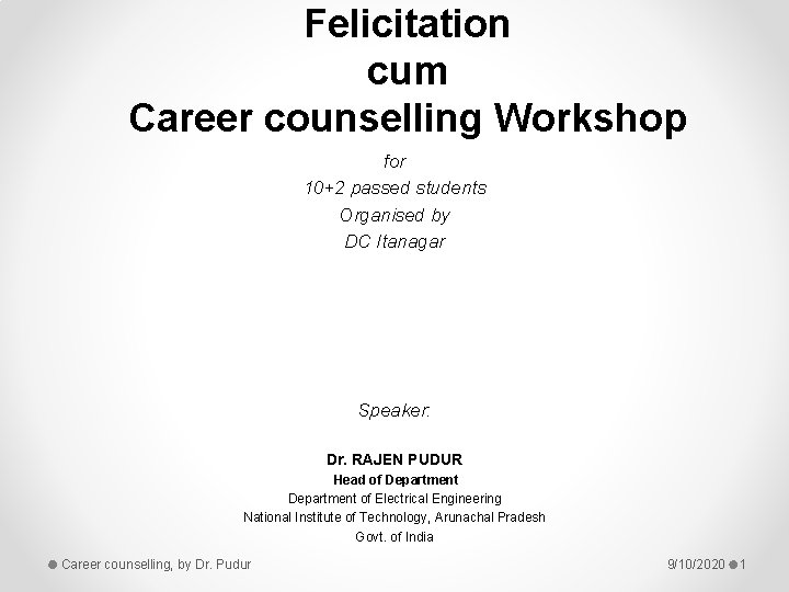 Felicitation cum Career counselling Workshop for 10+2 passed students Organised by DC Itanagar Speaker: