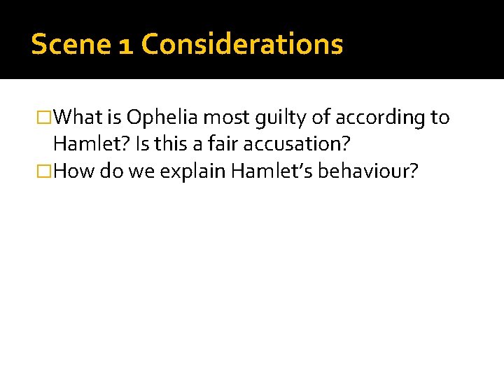 Scene 1 Considerations �What is Ophelia most guilty of according to Hamlet? Is this