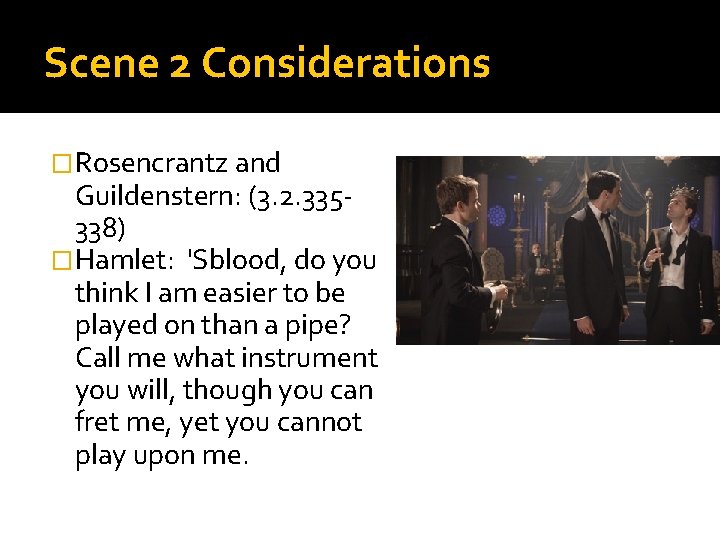 Scene 2 Considerations �Rosencrantz and Guildenstern: (3. 2. 335338) �Hamlet: 'Sblood, do you think