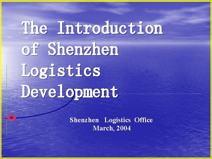 The Introduction of Shenzhen Logistics Development Shenzhen Logistics Office March, 2004 