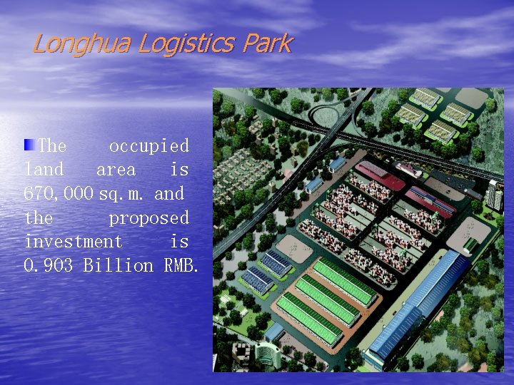 Longhua Logistics Park The occupied land area is 670, 000 sq. m. and the