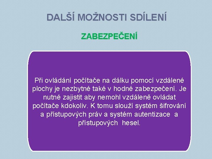 DALŠÍ MOŽNOSTI SDÍLENÍ ZABEZPEČENÍ Při ovládání počítače na dálku pomocí vzdálené plochy je nezbytné