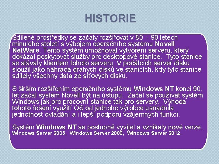 HISTORIE Sdílené prostředky se začaly rozšiřovat v 80 - 90 letech minulého století s