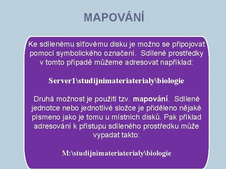 MAPOVÁNÍ Ke sdílenému síťovému disku je možno se připojovat pomocí symbolického označení. Sdílené prostředky