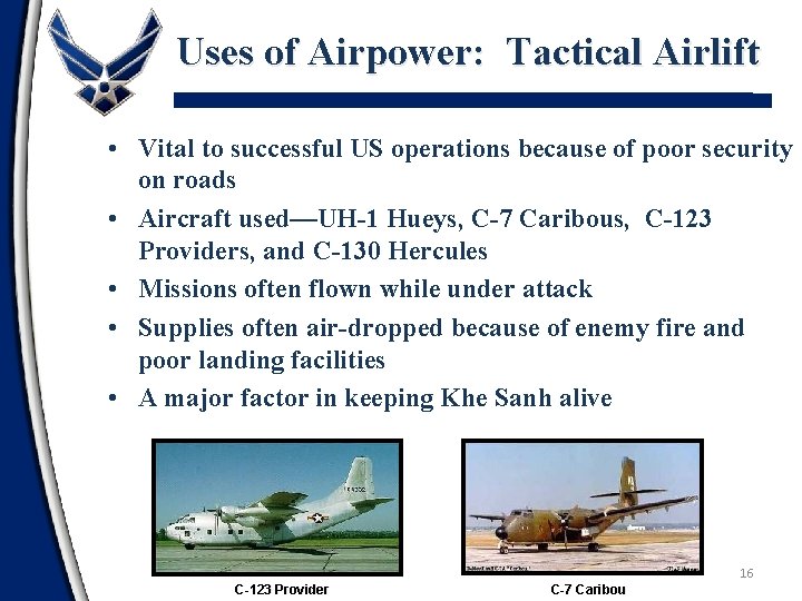 Uses of Airpower: Tactical Airlift • Vital to successful US operations because of poor