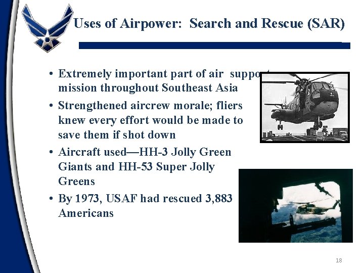 Uses of Airpower: Search and Rescue (SAR) • Extremely important part of air support