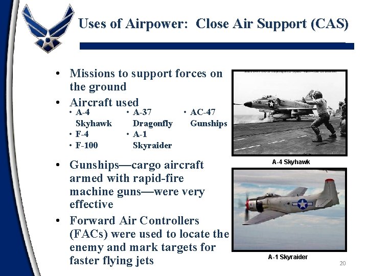 Uses of Airpower: Close Air Support (CAS) • Missions to support forces on the