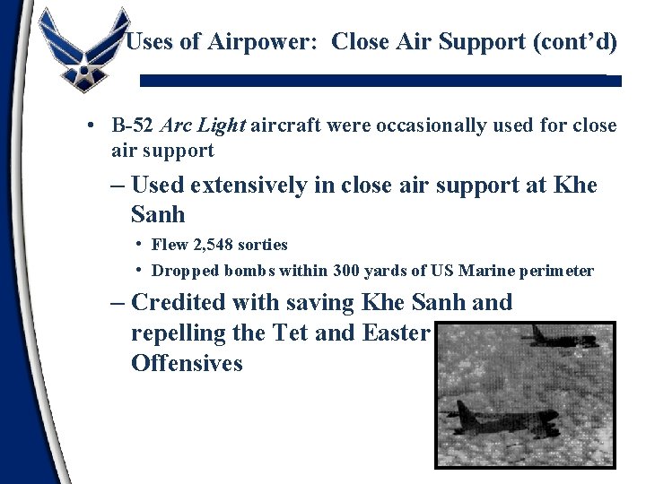 Uses of Airpower: Close Air Support (cont’d) • B-52 Arc Light aircraft were occasionally