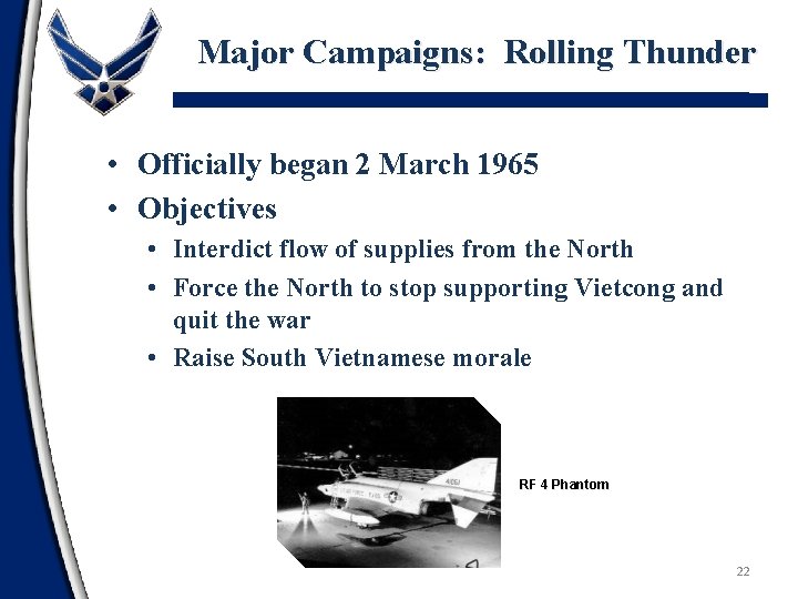 Major Campaigns: Rolling Thunder • Officially began 2 March 1965 • Objectives • Interdict