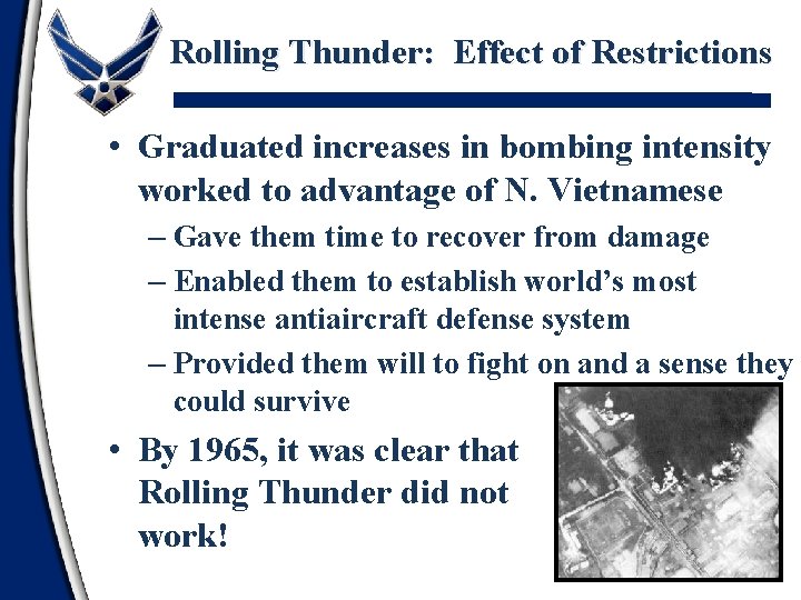 Rolling Thunder: Effect of Restrictions • Graduated increases in bombing intensity worked to advantage