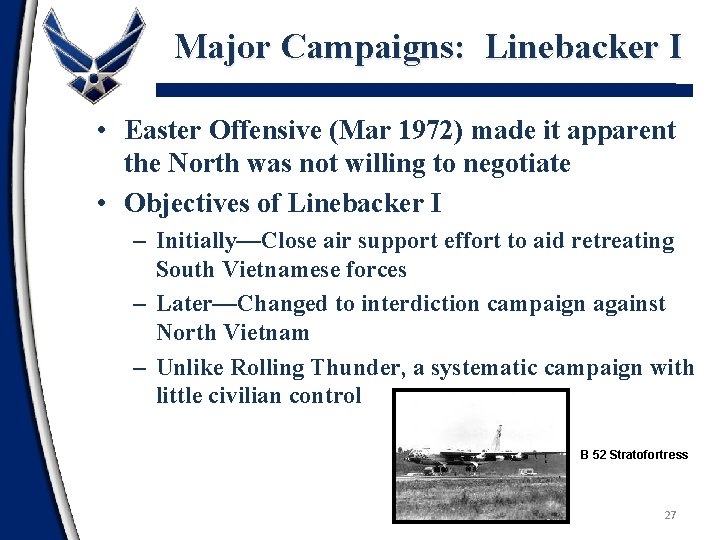 Major Campaigns: Linebacker I • Easter Offensive (Mar 1972) made it apparent the North