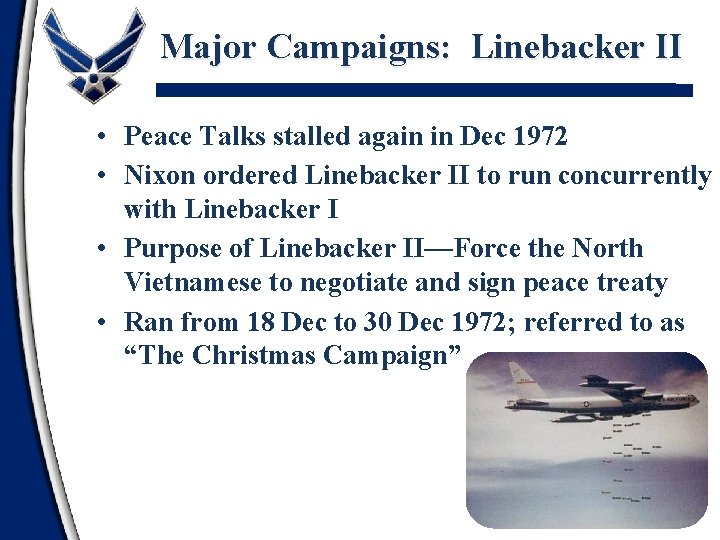 Major Campaigns: Linebacker II • Peace Talks stalled again in Dec 1972 • Nixon