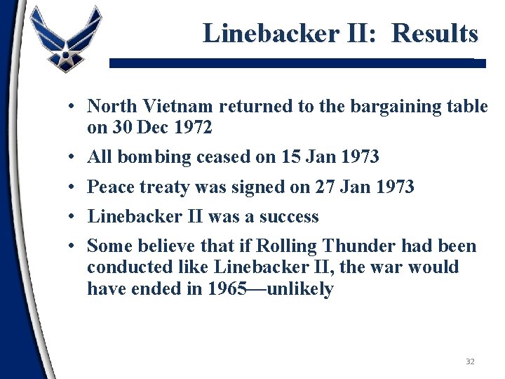 Linebacker II: Results • North Vietnam returned to the bargaining table on 30 Dec