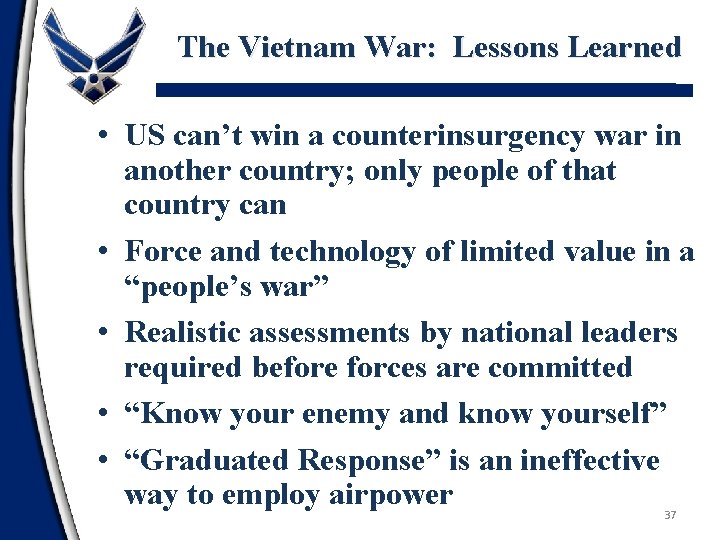 The Vietnam War: Lessons Learned • US can’t win a counterinsurgency war in another