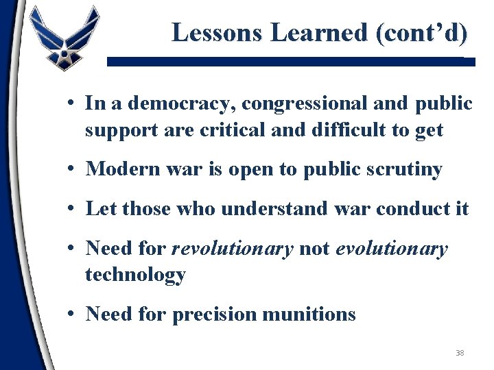 Lessons Learned (cont’d) • In a democracy, congressional and public support are critical and