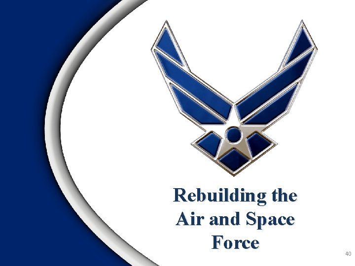 Rebuilding the Air and Space Force 40 