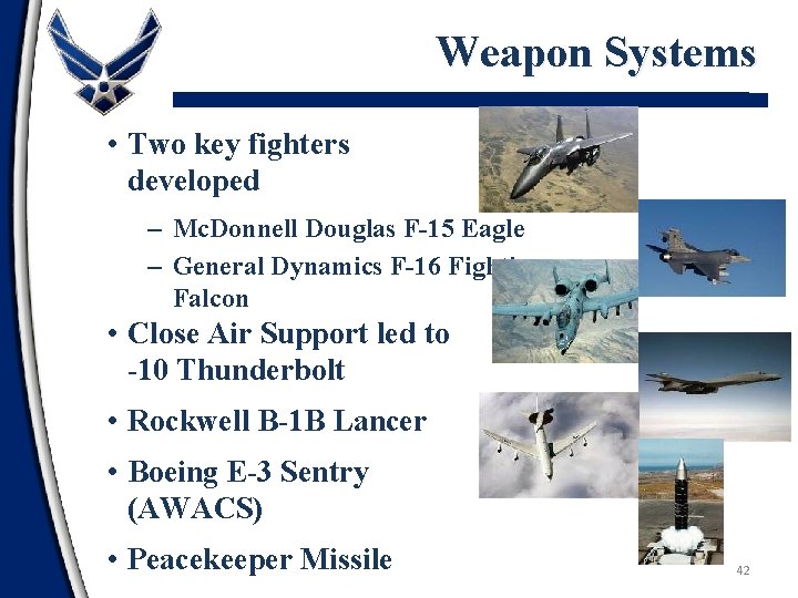 Weapon Systems • Two key fighters developed – Mc. Donnell Douglas F-15 Eagle –