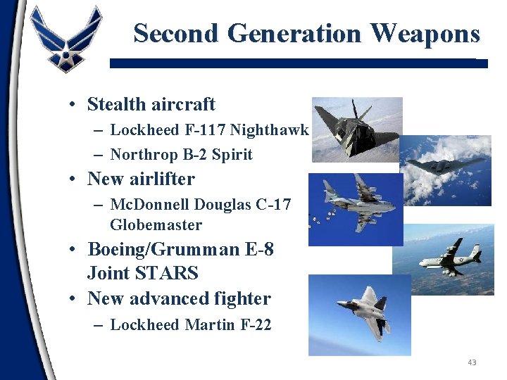 Second Generation Weapons • Stealth aircraft – Lockheed F-117 Nighthawk – Northrop B-2 Spirit