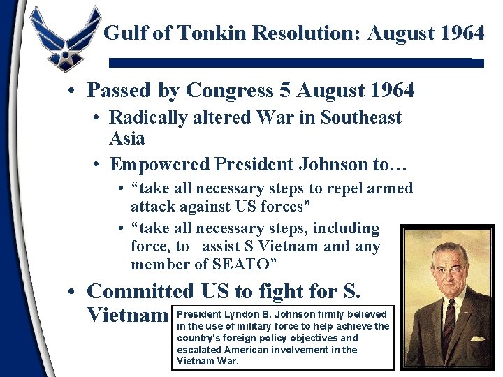 Gulf of Tonkin Resolution: August 1964 • Passed by Congress 5 August 1964 •