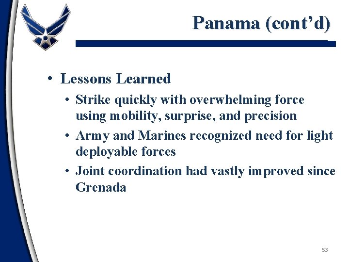 Panama (cont’d) • Lessons Learned • Strike quickly with overwhelming force using mobility, surprise,