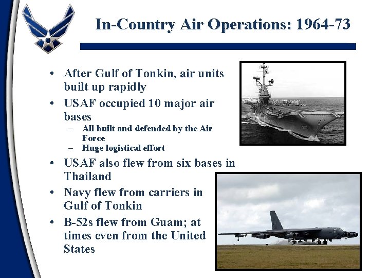 In-Country Air Operations: 1964 -73 • After Gulf of Tonkin, air units built up