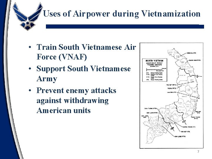 Uses of Airpower during Vietnamization • Train South Vietnamese Air Force (VNAF) • Support