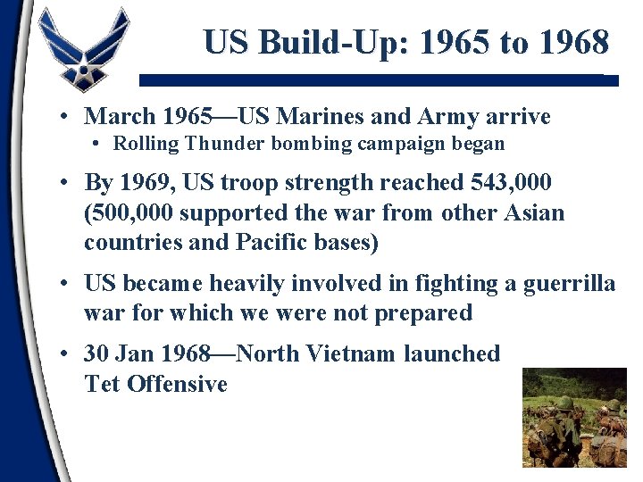 US Build-Up: 1965 to 1968 • March 1965—US Marines and Army arrive • Rolling