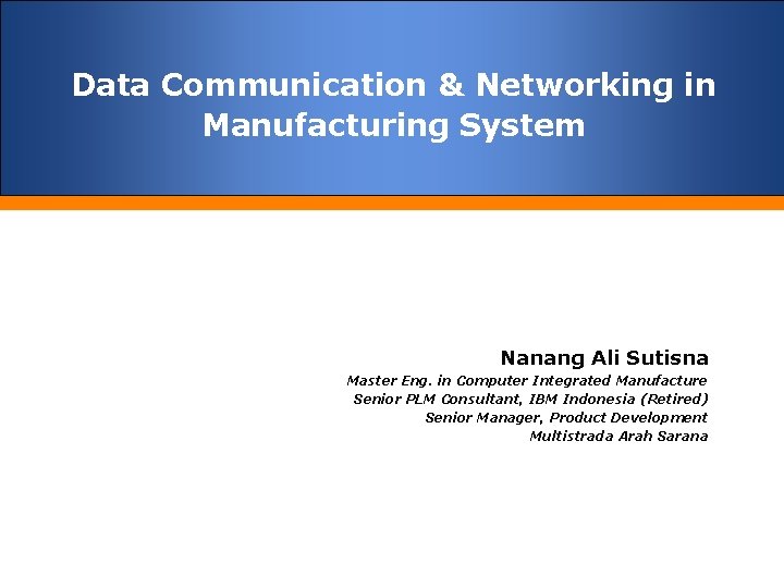 Data Communication & Networking in Manufacturing System Nanang Ali Sutisna Master Eng. in Computer