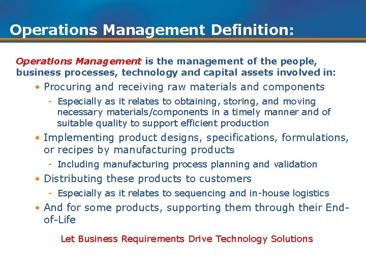 Operations Management Definition: Operations Management is the management of the people, business processes, technology