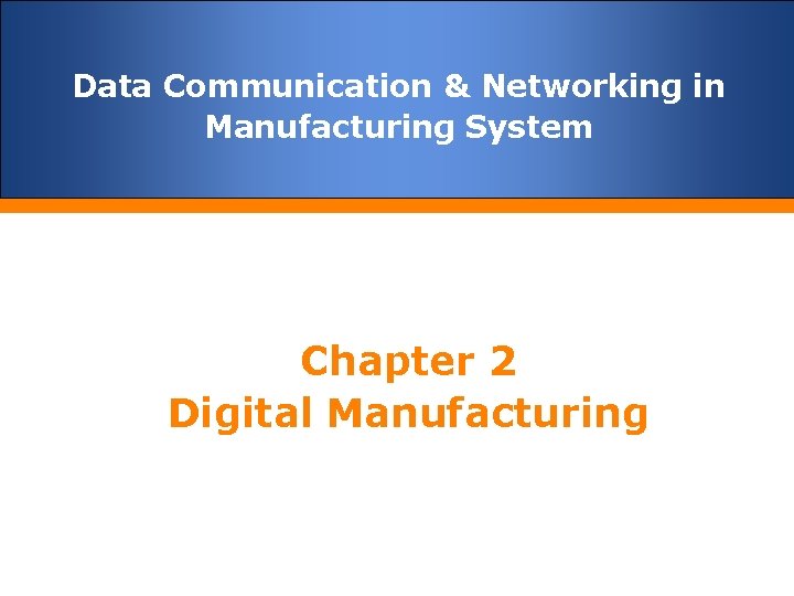 Data Communication & Networking in Manufacturing System Chapter 2 Digital Manufacturing 