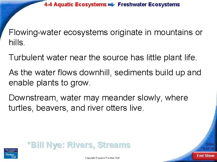 4 -4 Aquatic Ecosystems Freshwater Ecosystems Flowing-water ecosystems originate in mountains or hills. Turbulent