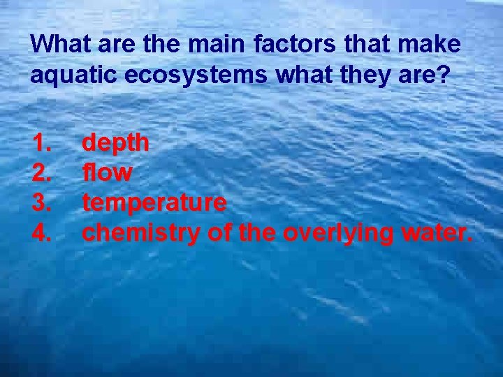 4 -4 Aquatic Ecosystems What are the main factors that make aquatic ecosystems what