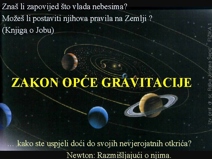 ZAKON OPĆE GRAVITACIJE … kako ste uspjeli doći do svojih nevjerojatnih otkrića? Newton: Razmišljajući