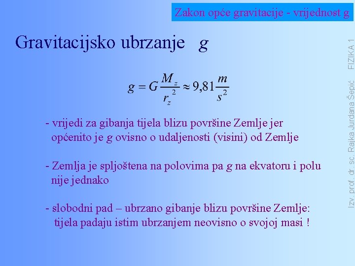 - vrijedi za gibanja tijela blizu površine Zemlje jer općenito je g ovisno o