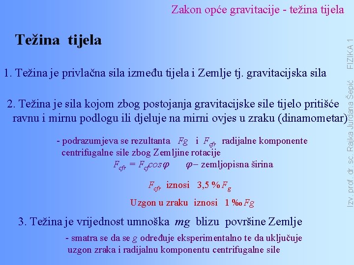 1. Težina je privlačna sila između tijela i Zemlje tj. gravitacijska sila Izv. prof.