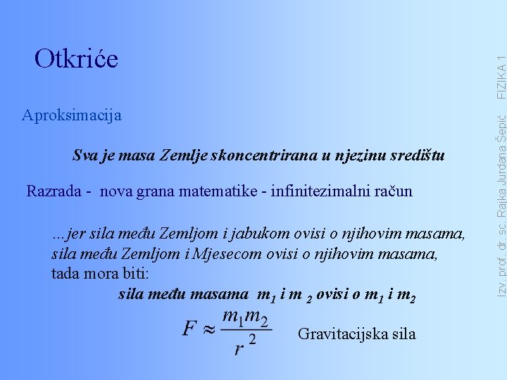 Aproksimacija Sva je masa Zemlje skoncentrirana u njezinu središtu Razrada - nova grana matematike