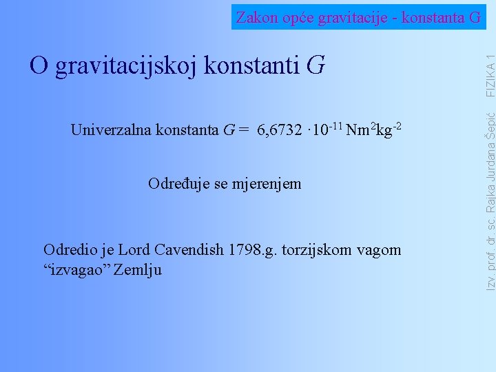 Univerzalna konstanta G = 6, 6732 · 10 -11 Nm 2 kg-2 Određuje se